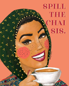 Spill the Chai Sis - Print