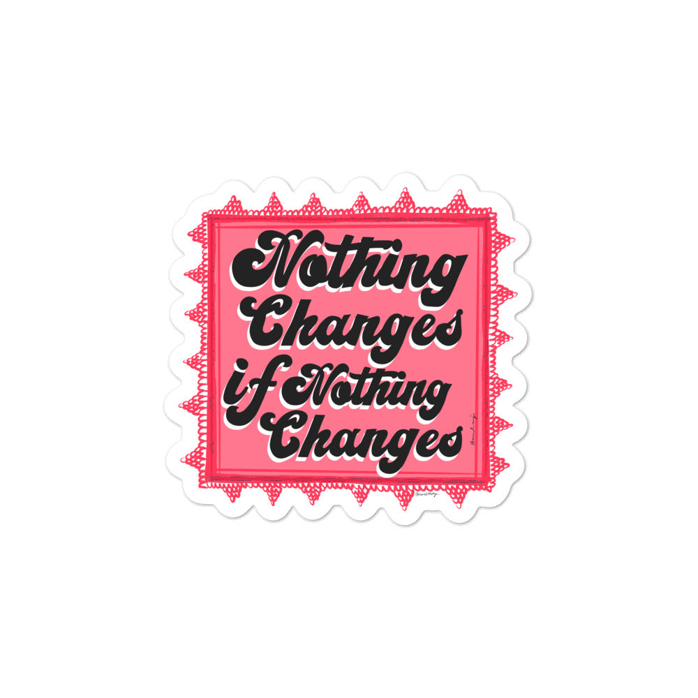 Nothing Changes If Nothing Changes - Sticker