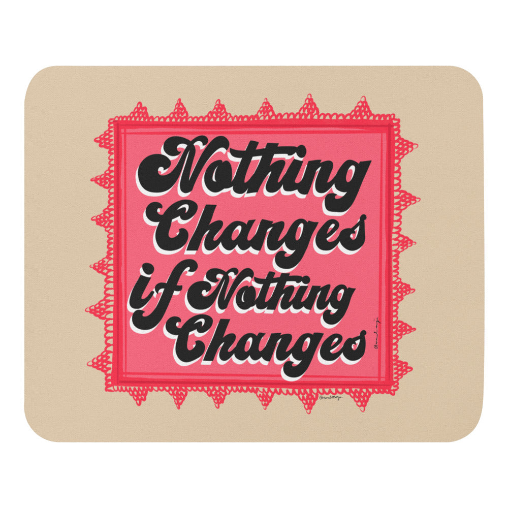 Nothing Changes If Nothing Changes - Mouse pad